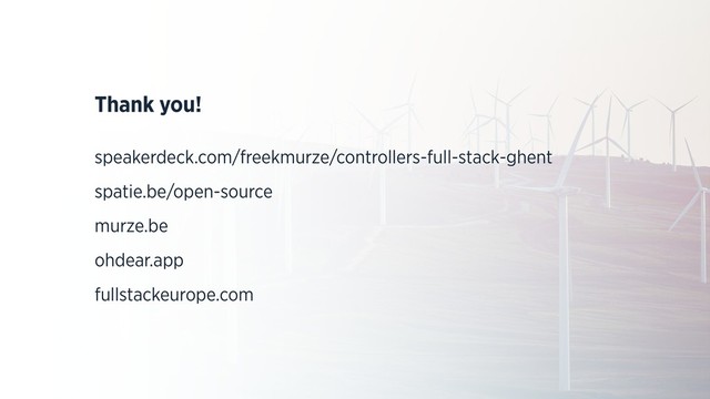 Thank you!
speakerdeck.com/freekmurze/controllers-full-stack-ghent
spatie.be/open-source
murze.be
ohdear.app
fullstackeurope.com
