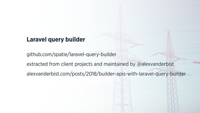 Laravel query builder
github.com/spatie/laravel-query-builder
extracted from client projects and maintained by @alexvanderbist
alexvanderbist.com/posts/2018/builder-apis-with-laravel-query-builder
