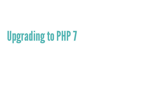 Upgrading to PHP 7
