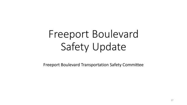 Freeport Boulevard
Safety Update
Freeport Boulevard Transportation Safety Committee
27
