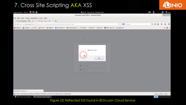 7. Cross Site Scripting AKA XSS
Figure (2) Reflected XSS found in BOX.com Cloud Service
