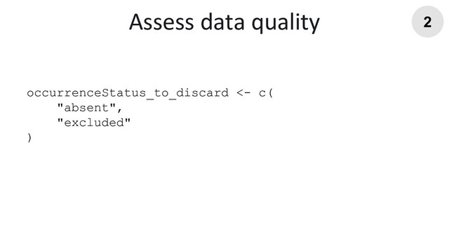 occurrenceStatus_to_discard <- c(
"absent",
"excluded"
)
Assess data quality 2
