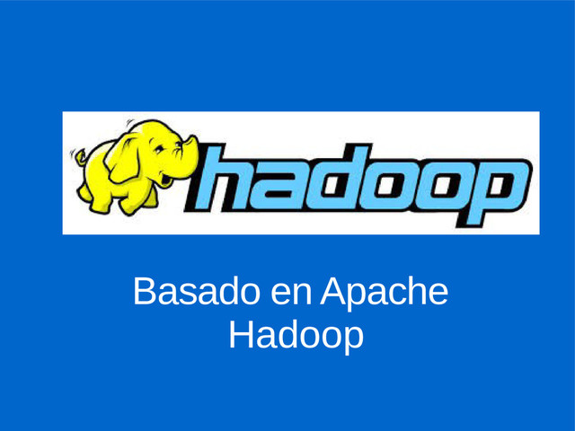 Basado en Apache
Hadoop
