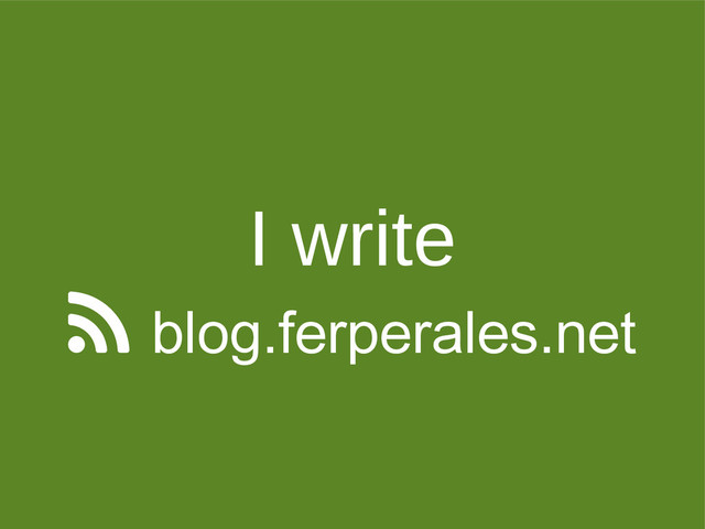I write
 blog.ferperales.net

