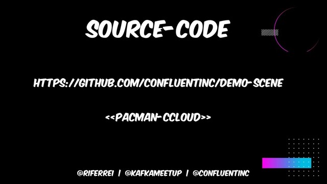 @riferrei | @KAFKAMEETUP | @CONFLUENTINC
https://github.com/confluentinc/demo-scene
<>
Source-code
