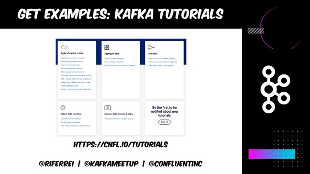 @riferrei | @kafkameetup | @CONFLUENTINC
https://cnfl.io/tutorials
Get examples: kafka tutorials
