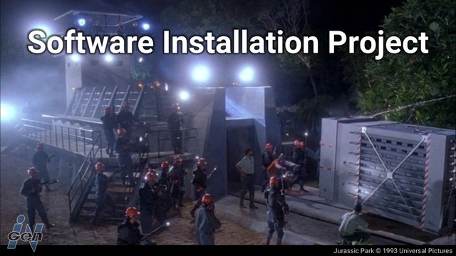 Jurassic Park © 1993 Universal Pictures
Software Installation Project
