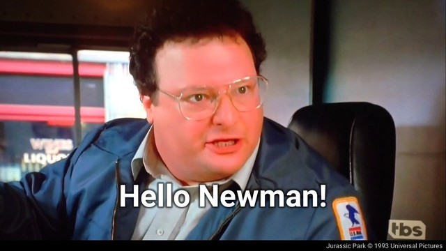 Jurassic Park © 1993 Universal Pictures
Hello Newman!
