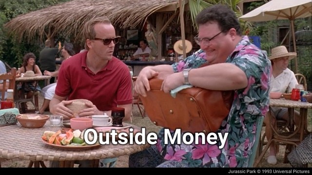 Jurassic Park © 1993 Universal Pictures
Outside Money
