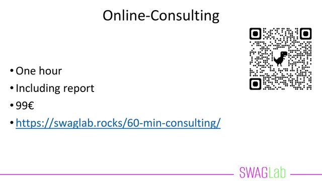 Online-Consulting
•One hour
•Including report
•99€
•https://swaglab.rocks/60-min-consulting/
