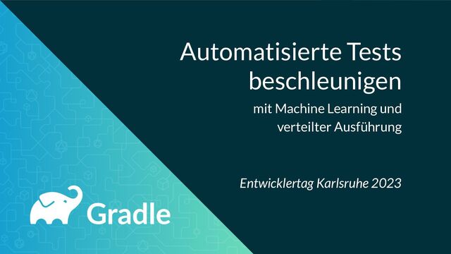 Automatisierte Tests
beschleunigen
mit Machine Learning und
verteilter Ausführung
Entwicklertag Karlsruhe 2023
