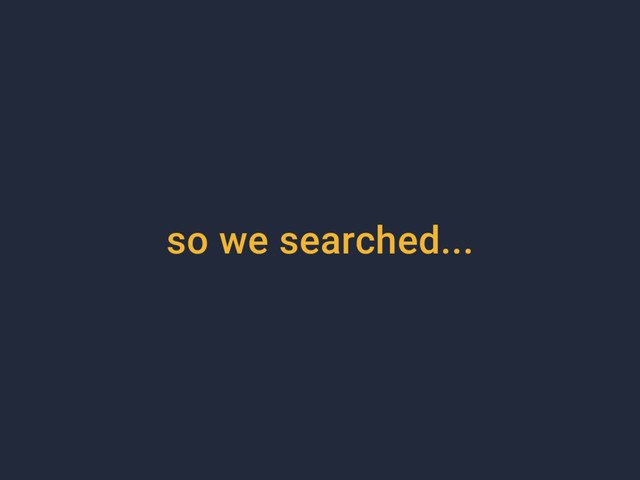 so we searched...
