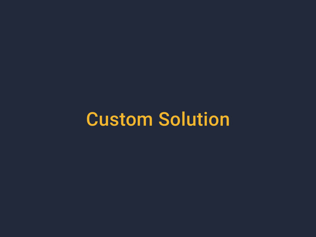 Custom Solution

