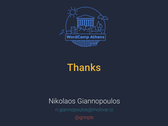 Thanks
Nikolaos Giannopoulos
n.giannopoulos@motivar.io
@gnnpls
