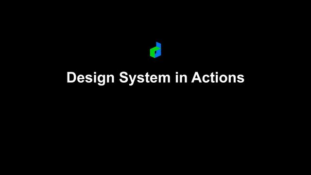 Design System in Actions
