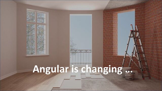 @ManfredSteyer
Angular is changing …

