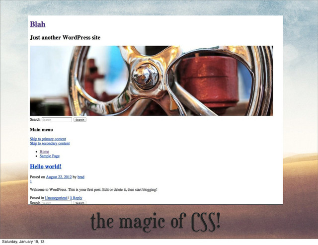 the magic of CSS!
Saturday, January 19, 13
