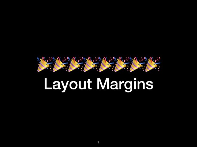 
Layout Margins
!7
