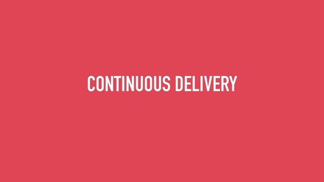 CONTINUOUS DELIVERY

