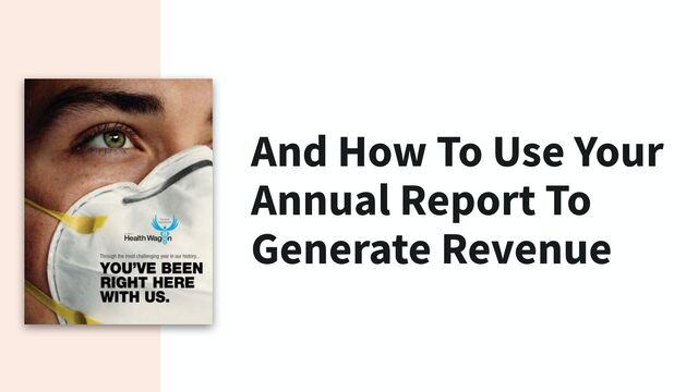 And How To Use Your
Annual Report To
Generate Revenue
