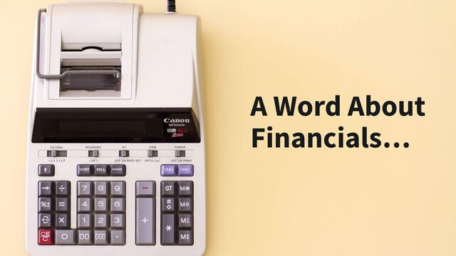 A Word About
Financials…
