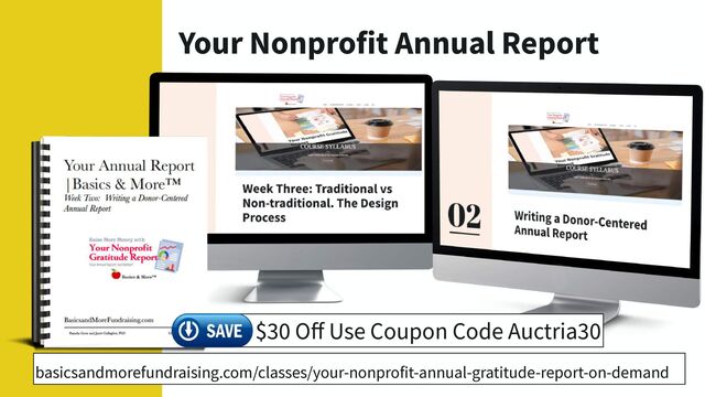 Your Nonprofit Annual Report
basicsandmorefundraising.com/classes/your-nonprofit-annual-gratitude-report-on-demand
$30 Oﬀ Use Coupon Code Auctria30
