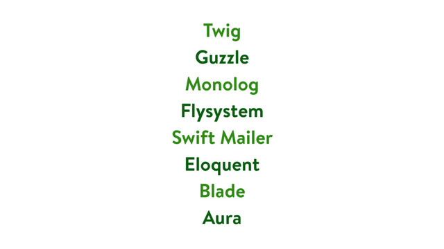 Twig
Guzzle
Monolog
Flysystem
Swift Mailer
Eloquent
Blade
Aura
