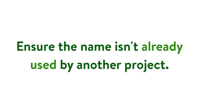 Ensure the name isn't already
used by another project.
