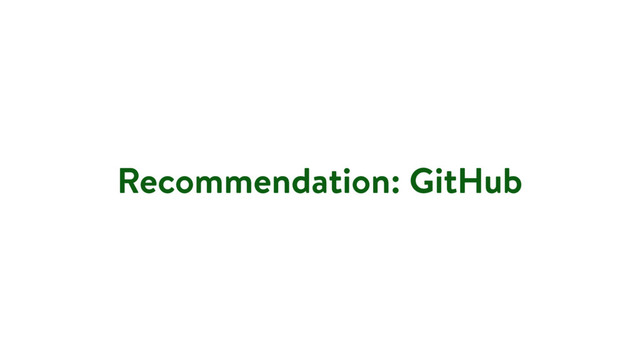 Recommendation: GitHub
