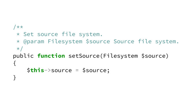 /**
* Set source file system.
* @param Filesystem $source Source file system.
*/
public function setSource(Filesystem $source)
{
$this->source = $source;
}

