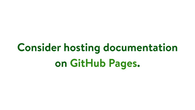 Consider hosting documentation
on GitHub Pages.
