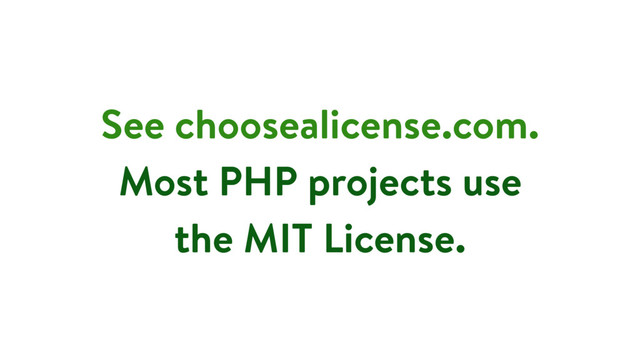 See choosealicense.com.
Most PHP projects use
the MIT License.
