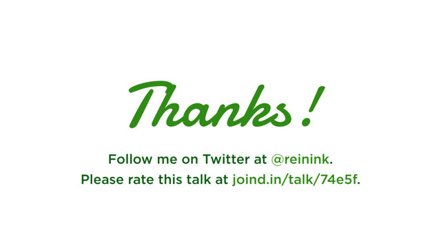 Thanks!
Follow me on Twitter at @reinink.
Please rate this talk at joind.in/talk/74e5f.
