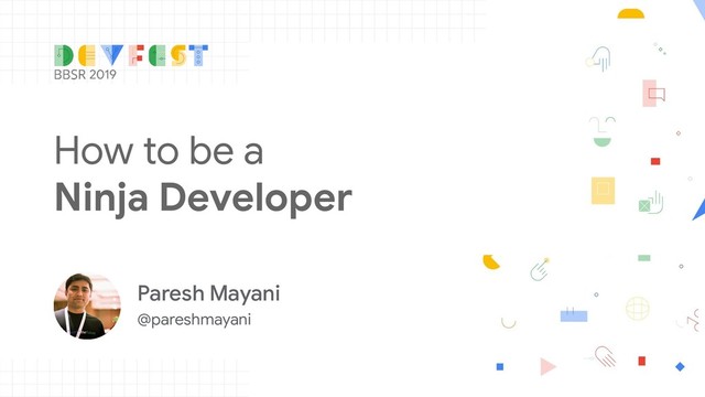 Paresh Mayani
@pareshmayani
How to be a
Ninja Developer
