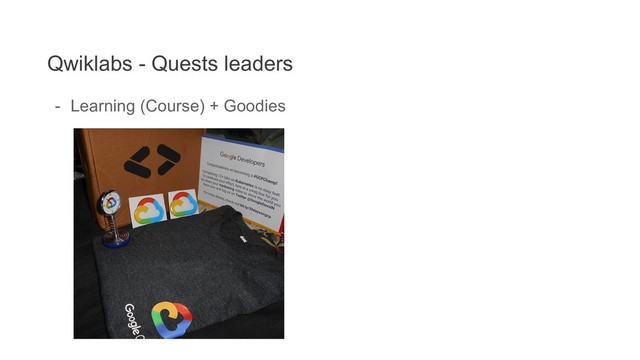 Tip:
So
Follow Writers/experts on
Medium, twitter for learning
Qwiklabs - Quests leaders
- Learning (Course) + Goodies

