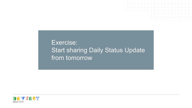 Tip:
Follow Writers/experts on
Medium, twitter for learning
Exercise:
Start sharing Daily Status Update
from tomorrow
