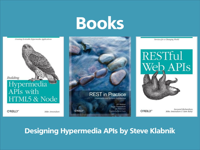 Books
Designing Hypermedia APIs by Steve Klabnik
