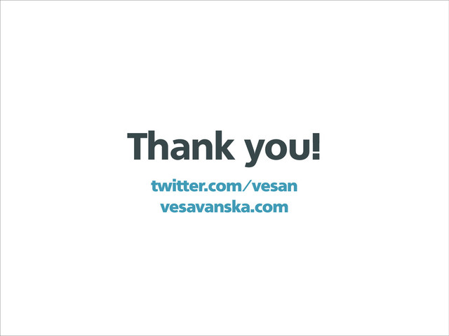 Thank you!
twitter.com/vesan
vesavanska.com
