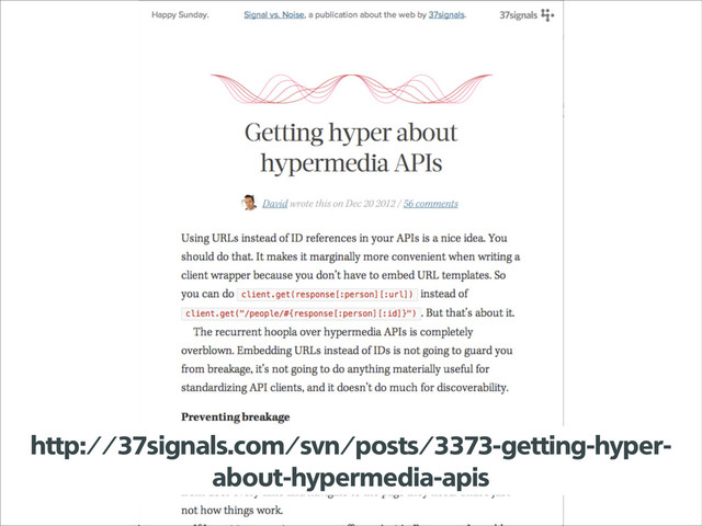 http://37signals.com/svn/posts/3373-getting-hyper-
about-hypermedia-apis
