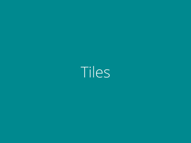 Tiles
