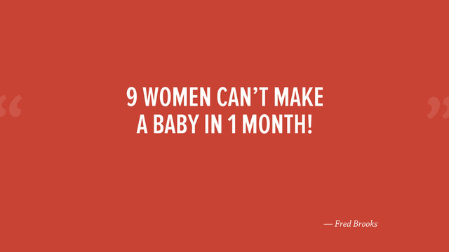 “
— Fred Brooks
9 WOMEN CAN’T MAKE
A BABY IN 1 MONTH!
