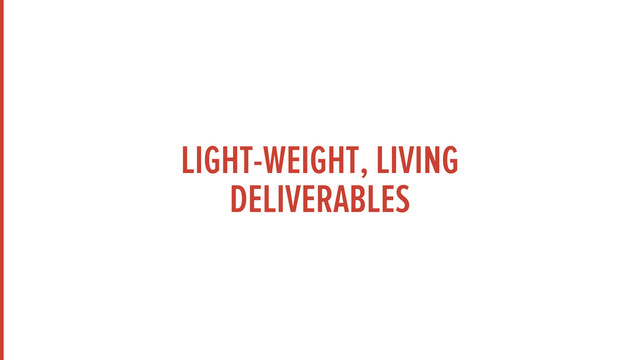 LIGHT-WEIGHT, LIVING
DELIVERABLES
