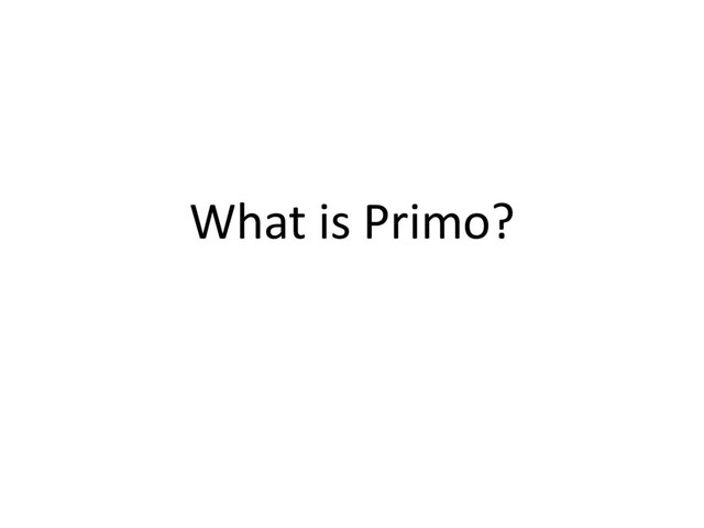 What is Primo?

