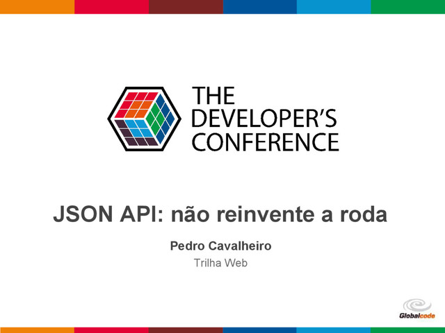 pen4education
JSON API: não reinvente a roda
Pedro Cavalheiro
Trilha Web
