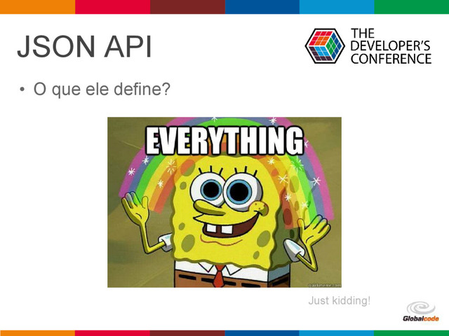 pen4education
JSON API
• O que ele define?
Just kidding!
