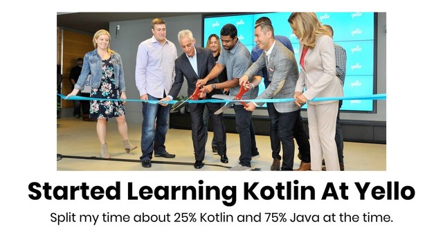 Started Learning Kotlin At Yello
Split my time about 25% Kotlin and 75% Java at the time.
