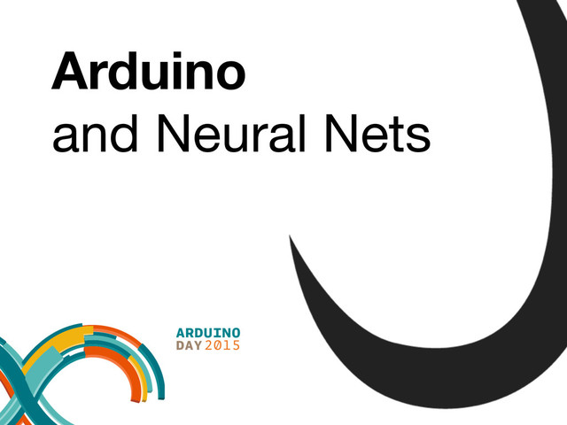 Tomáš Jukin
@Inza
Arduino
and Neural Nets
