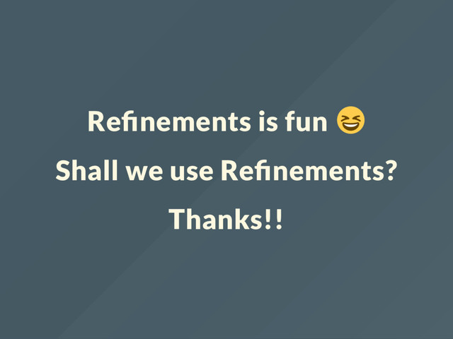 Re nements is fun
Shall we use Re nements?
Thanks!!
