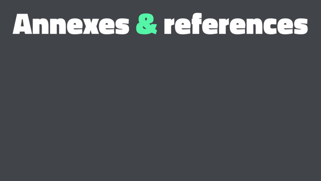 Annexes & references
