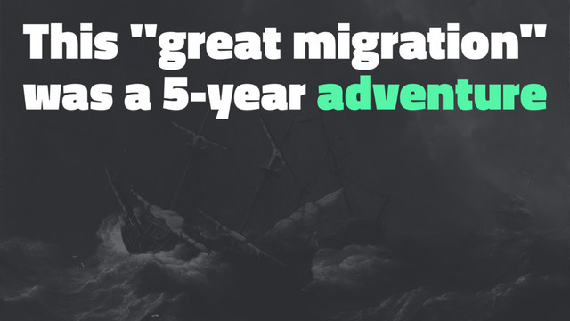This "great migration"
was a 5-year adventure
